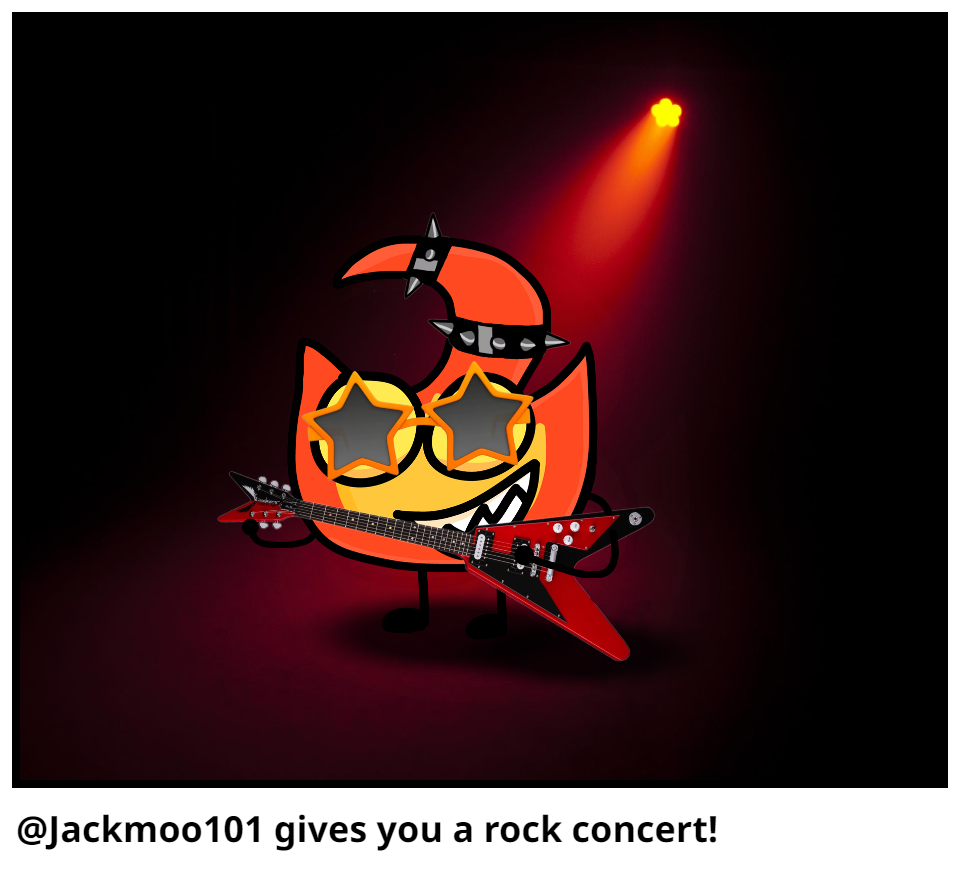 @Jackmoo101 gives you a rock concert!