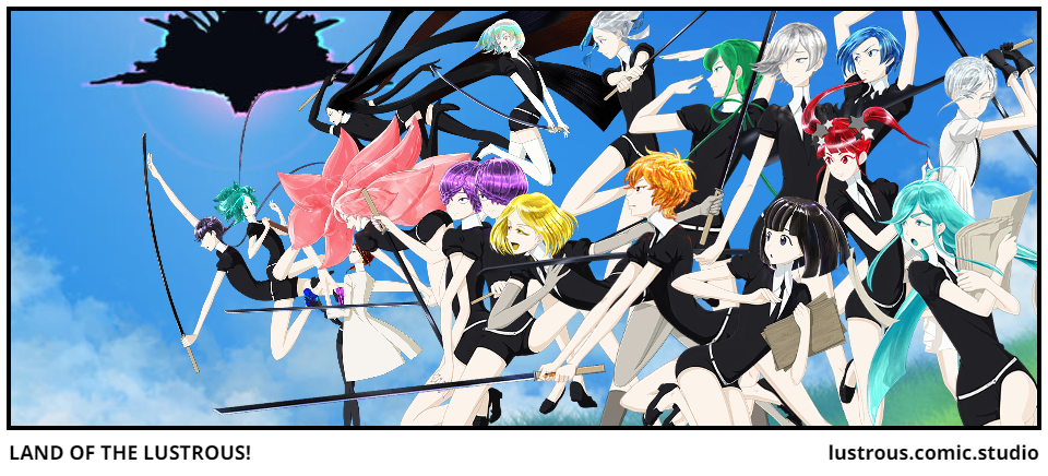 LAND OF THE LUSTROUS!