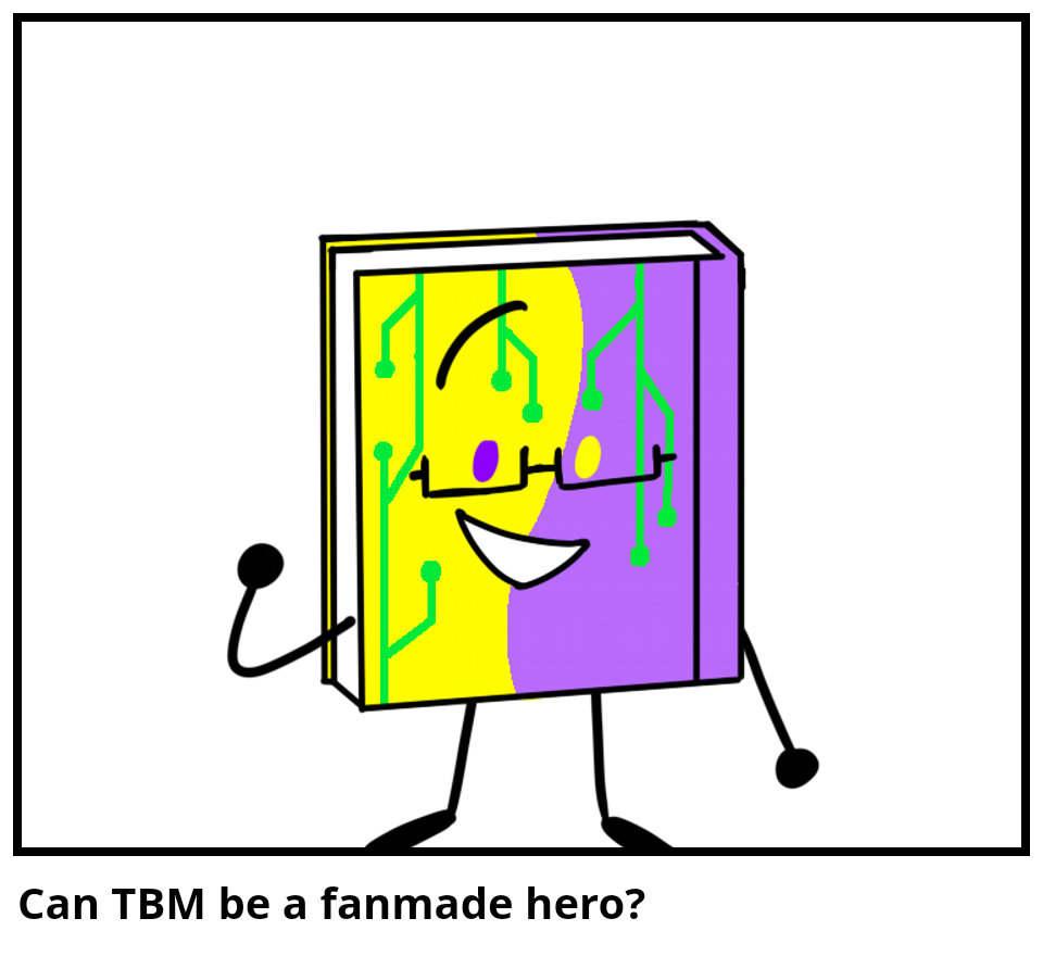 Can TBM be a fanmade hero?