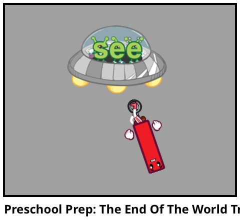 Preschool Prep: The End Of The World Trailer (FAKE