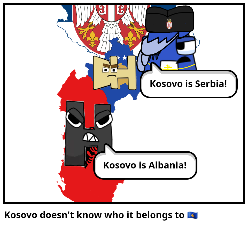 Kosovo doesn't know who it belongs to 🇽🇰