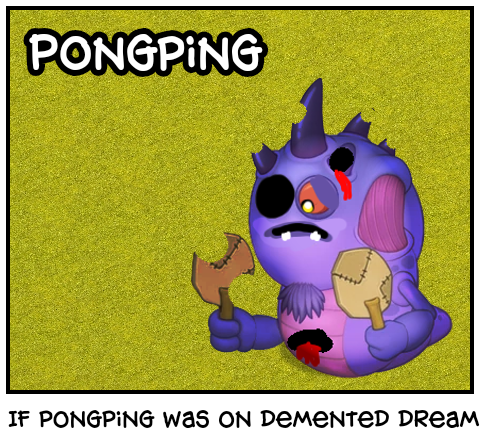 If pongping was on demented dream error 