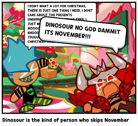 Dinosour is the kind of person who skips November