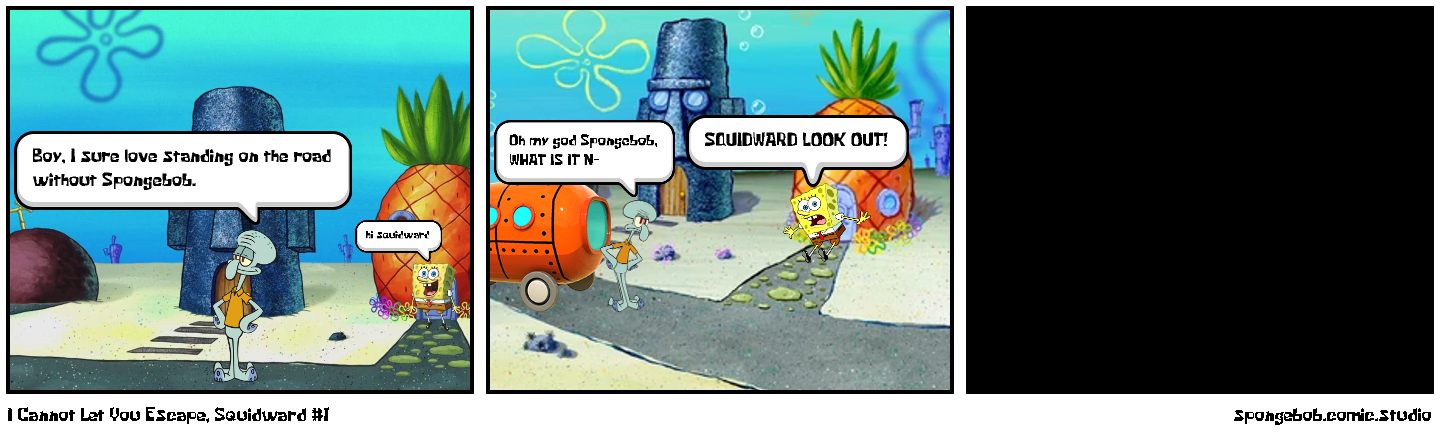 I Cannot Let You Escape, Squidward #1