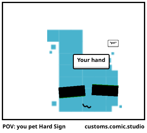 POV: you pet Hard Sign