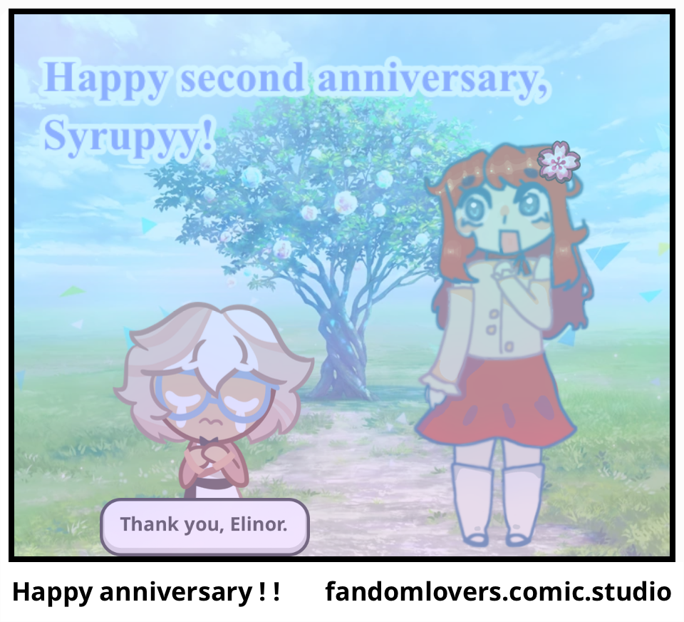 Happy anniversary ! !