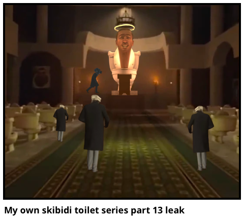My own skibidi toilet series part 13 leak