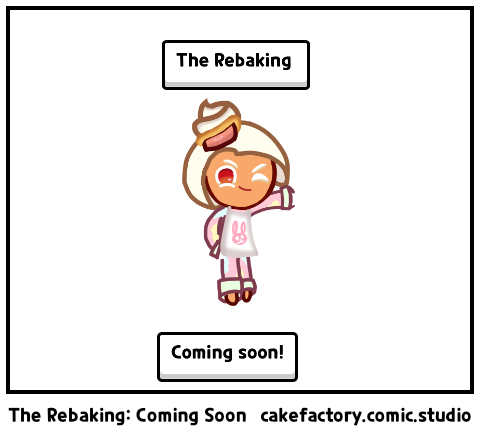 The Rebaking: Coming Soon