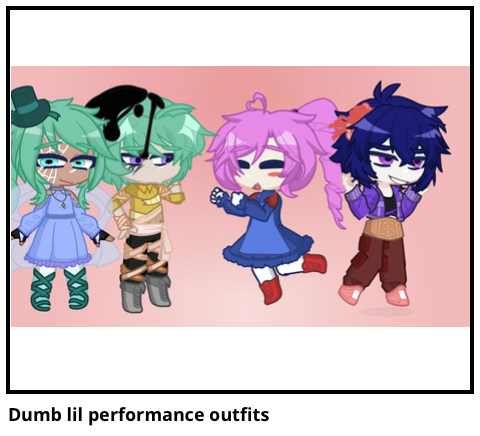 Dumb lil performance outfits