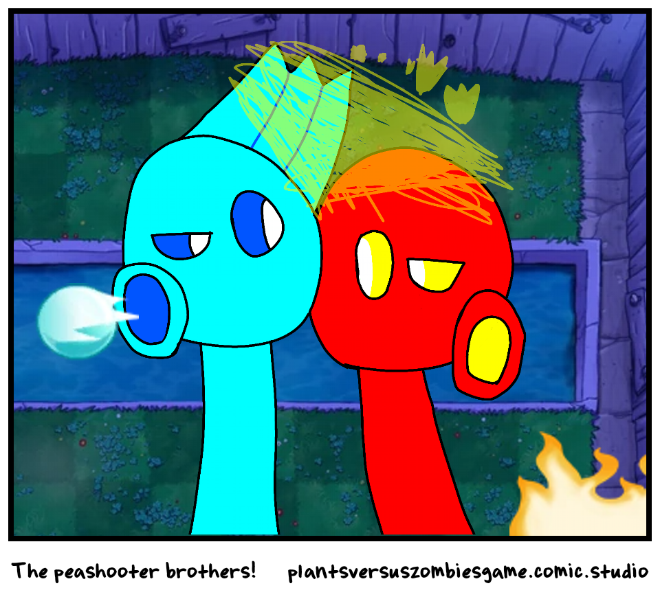 The peashooter brothers!