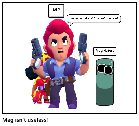 Meg isn't useless!