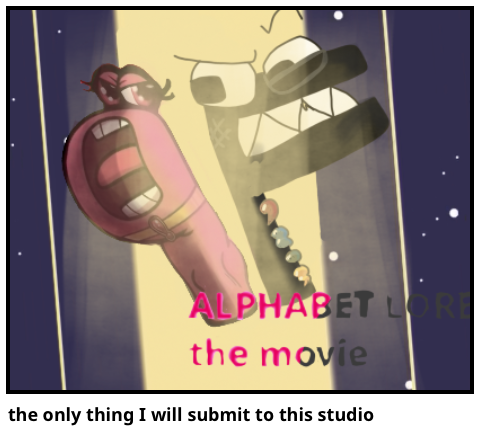 the only thing I will submit to this studio