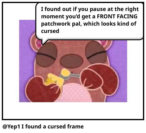 @Yep1 I found a cursed frame