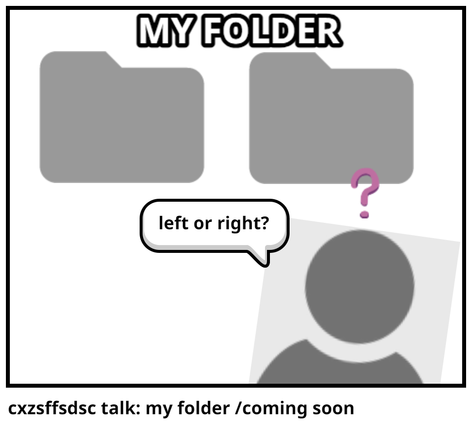 cxzsffsdsc talk: my folder /coming soon