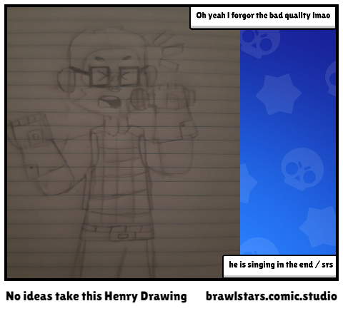 No ideas take this Henry Drawing