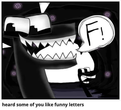 heard some of you like funny letters