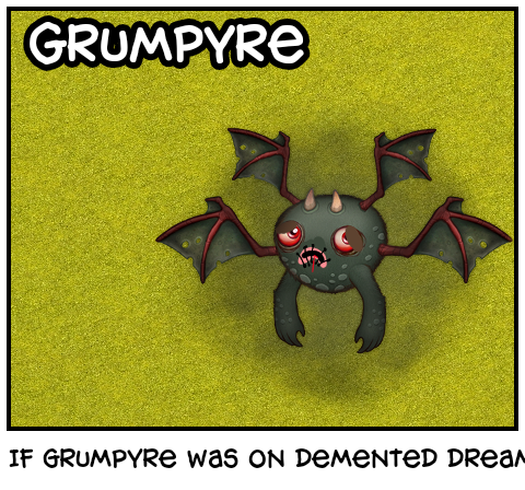 If grumpyre was on demented dream error 