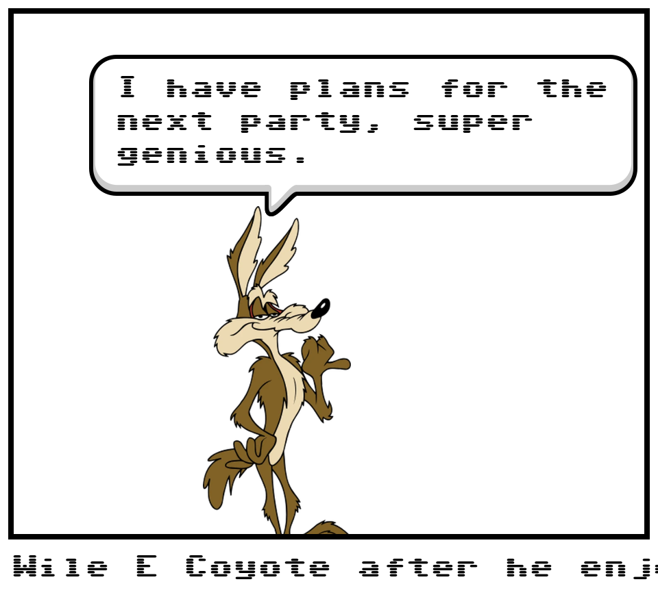 Wile E Coyote after he enjoyed the party