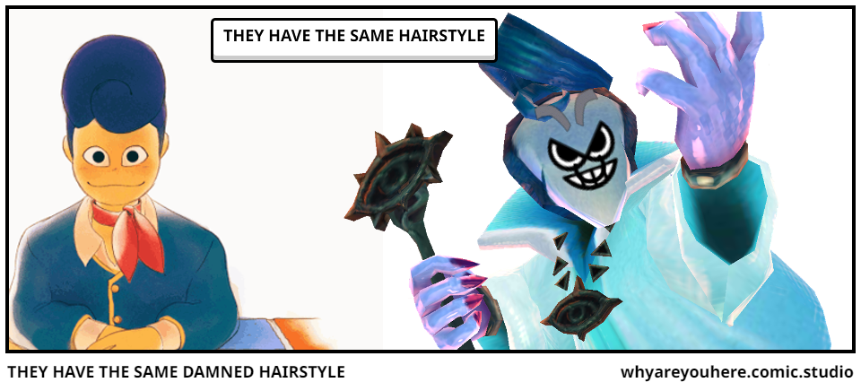 THEY HAVE THE SAME DAMNED HAIRSTYLE