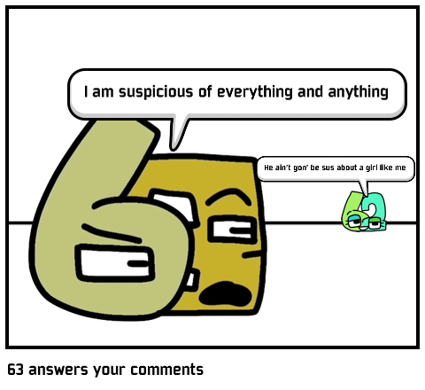 63 answers your comments