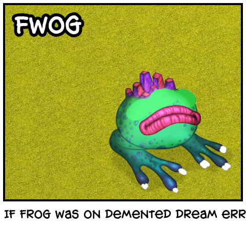 If frog was on demented dream error 