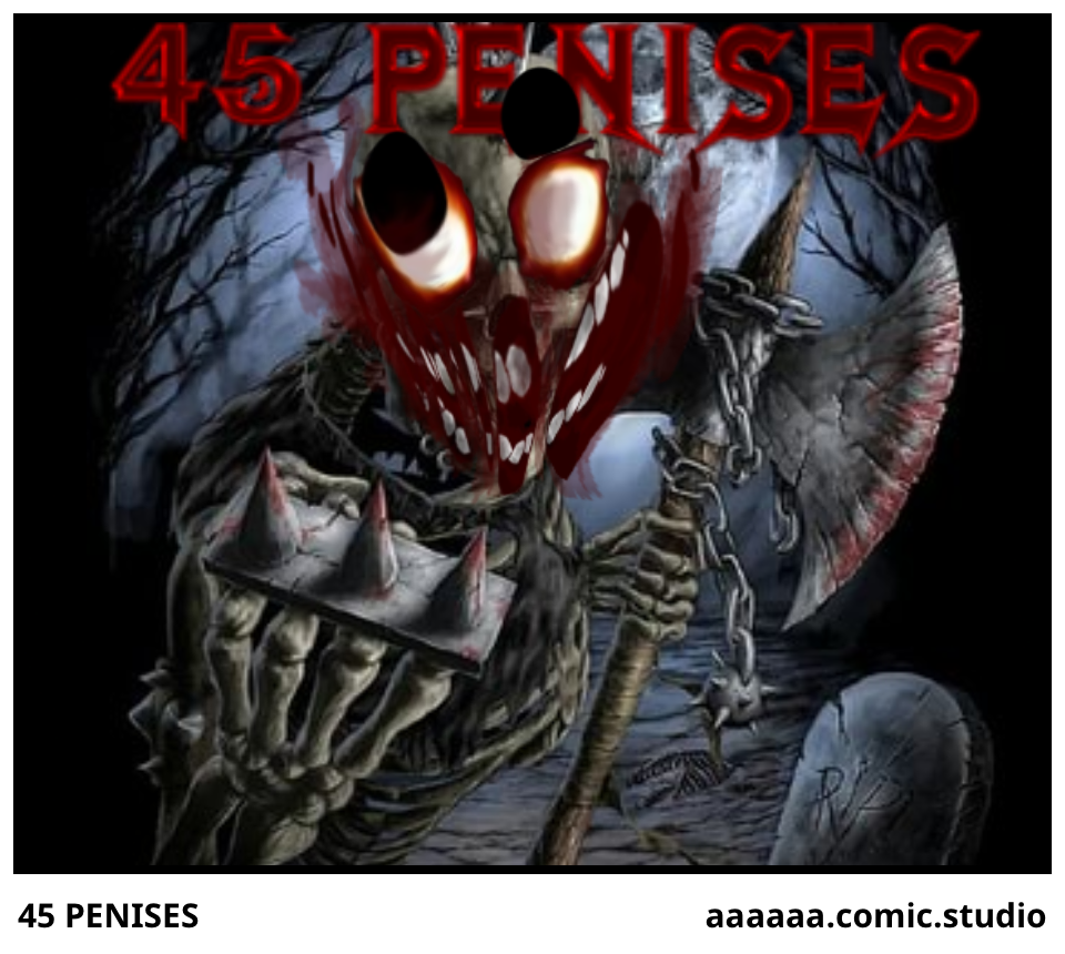 45 PENISES