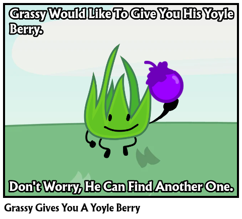 Grassy Gives You A Yoyle Berry