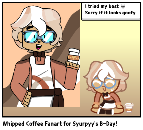 Whipped Coffee Fanart for Syurpyy's B-Day!
