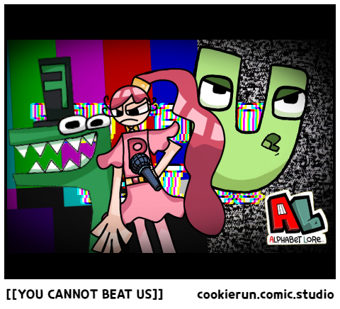 [[YOU CANNOT BEAT US]]