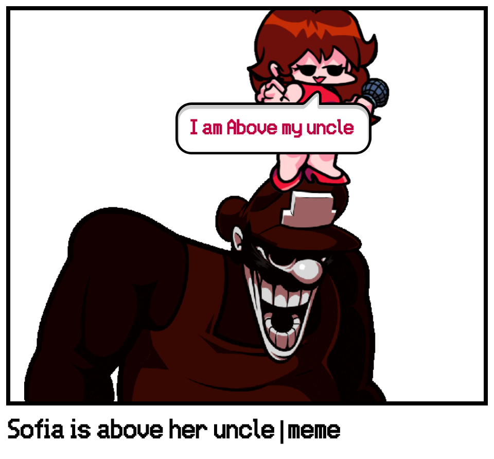 Sofia is above her uncle|meme