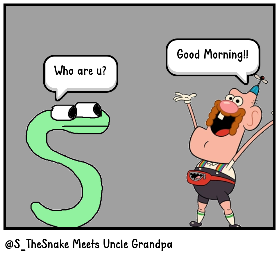 @S_TheSnake Meets Uncle Grandpa