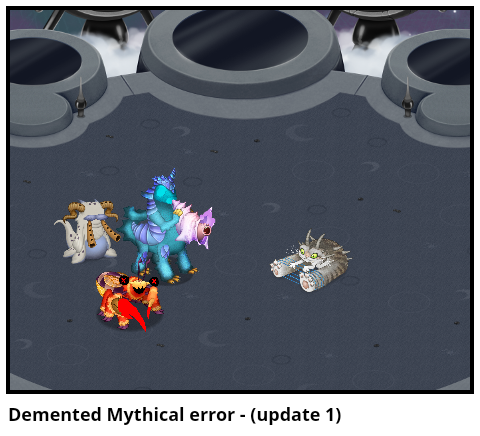 Demented Mythical error - (update 1)
