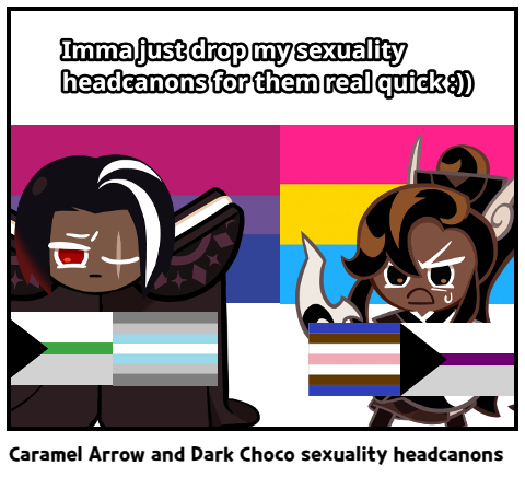 Caramel Arrow and Dark Choco sexuality headcanons