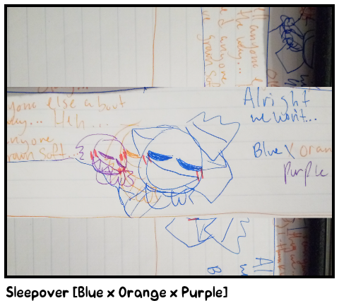 Sleepover [Blue x Orange x Purple]