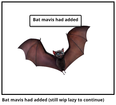 Bat mavis had added (still wip lazy to continue)
