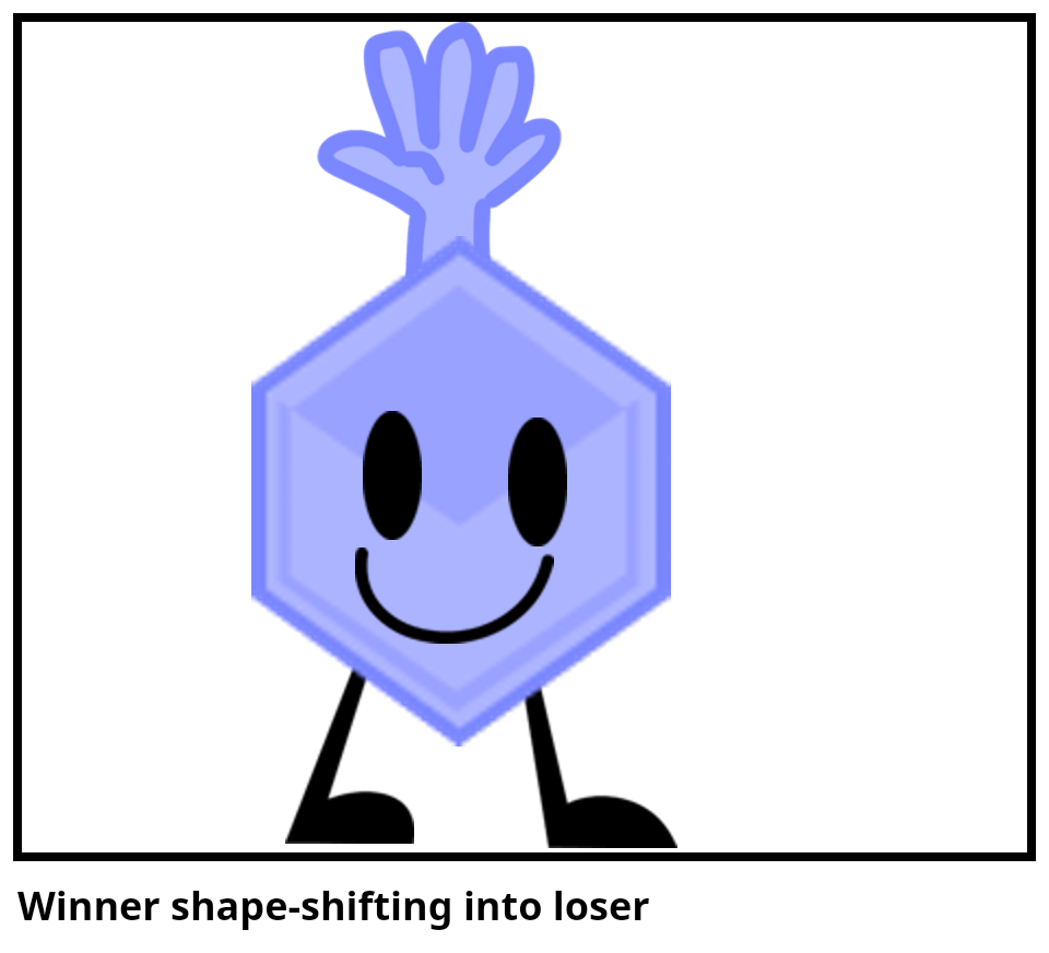 Winner shape-shifting into loser