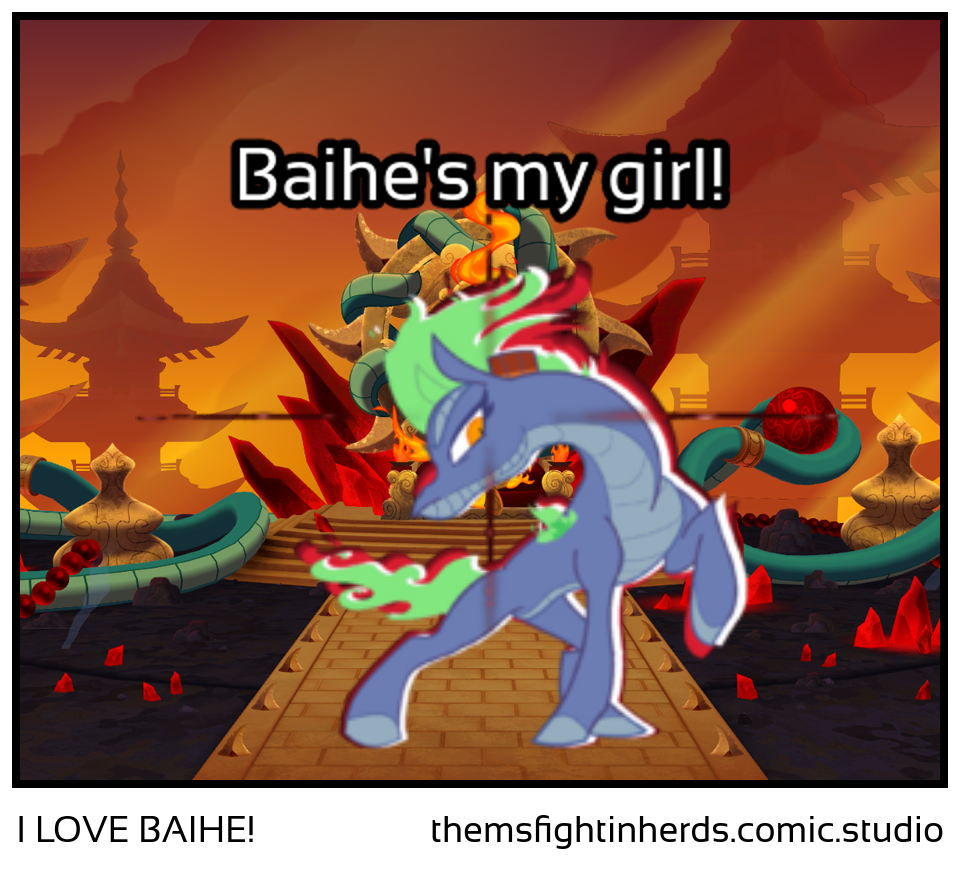 I LOVE BAIHE!