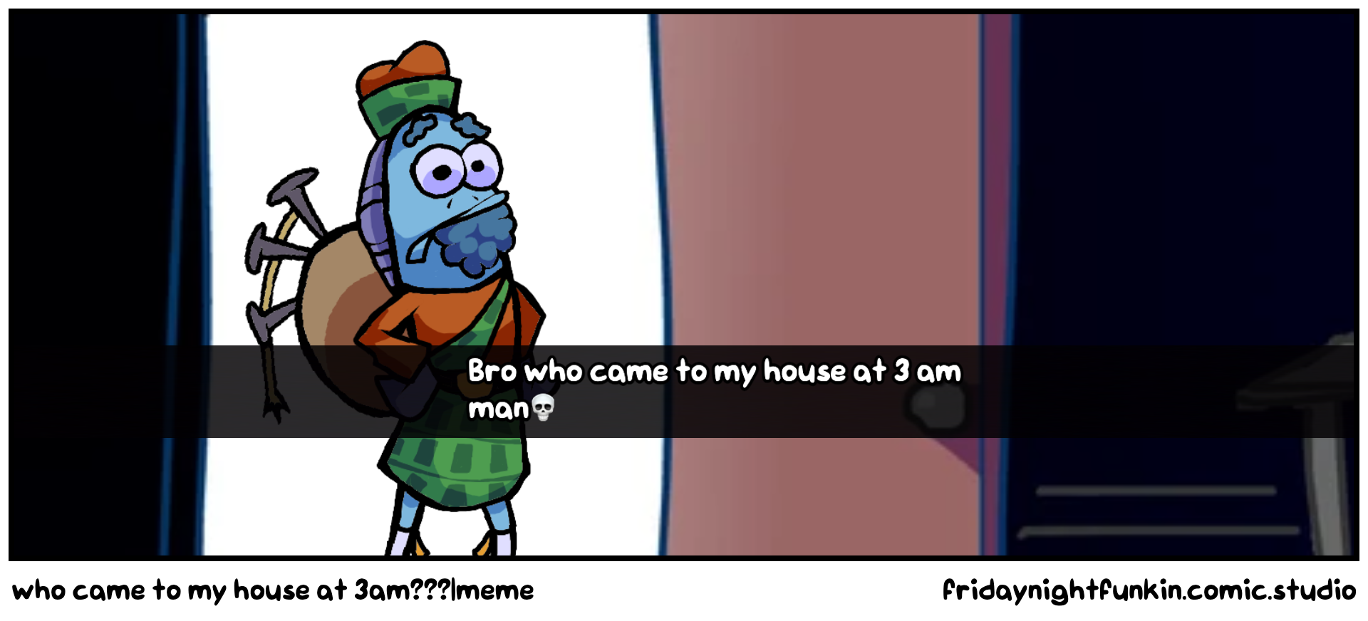 who came to my house at 3am???|meme