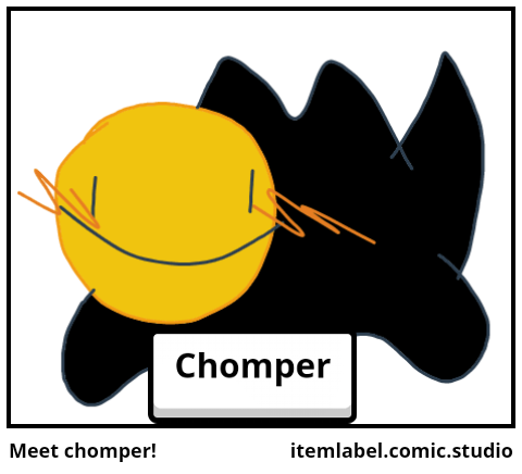 Meet chomper!