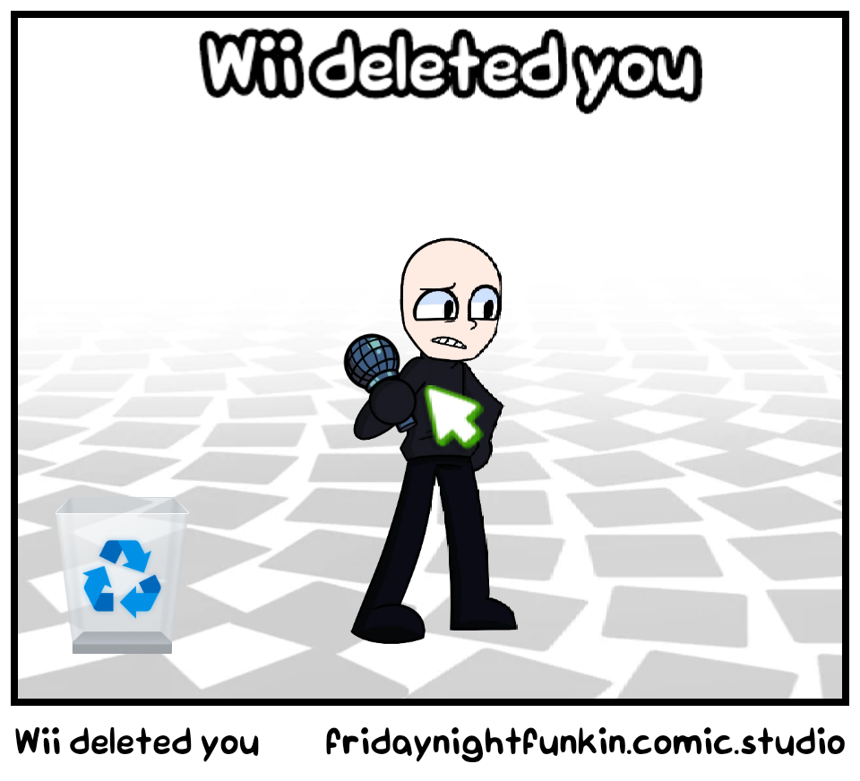 Wii deleted you
