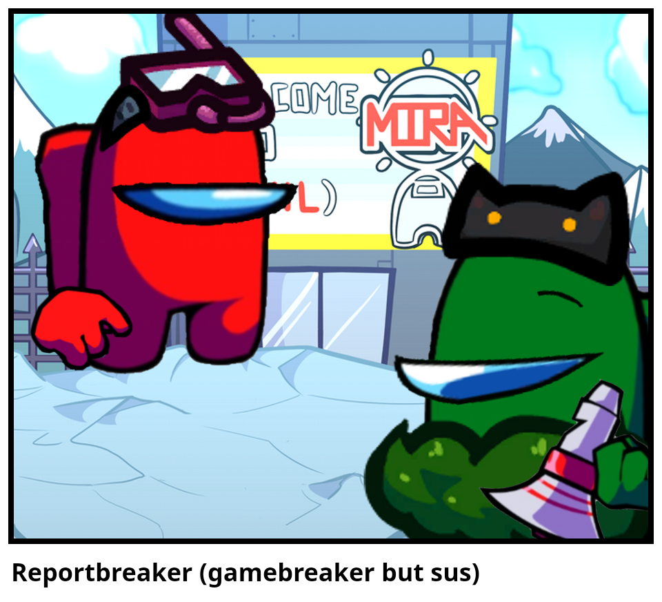 Reportbreaker (gamebreaker but sus)