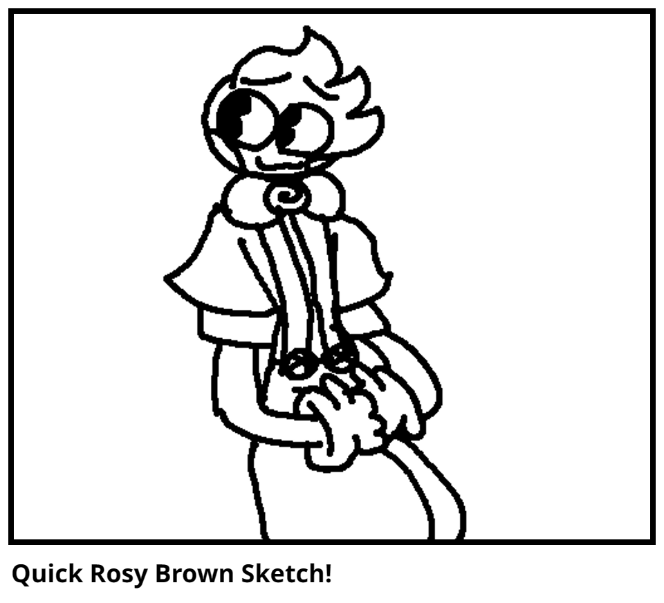 Quick Rosy Brown Sketch!
