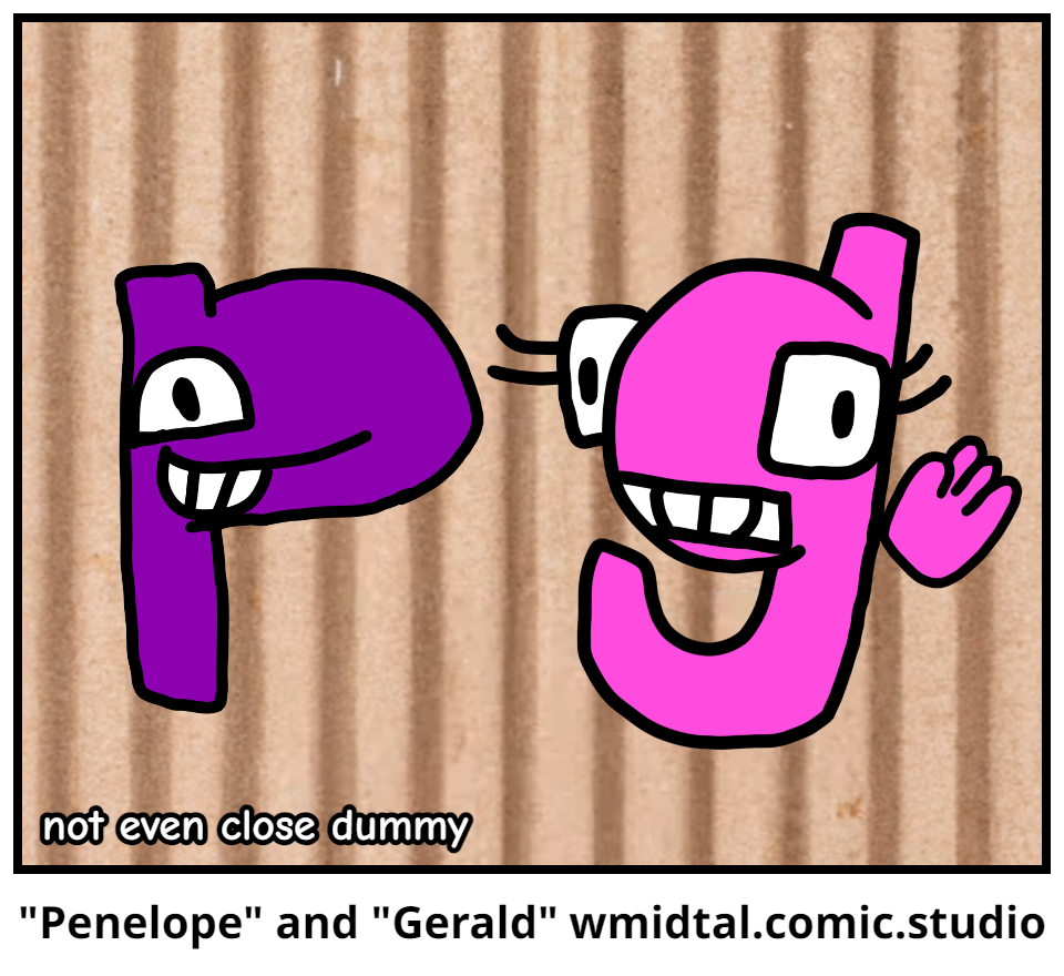 "Penelope" and "Gerald"