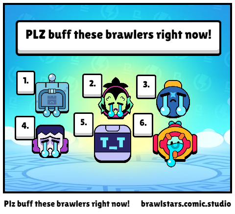 Plz buff these brawlers right now!