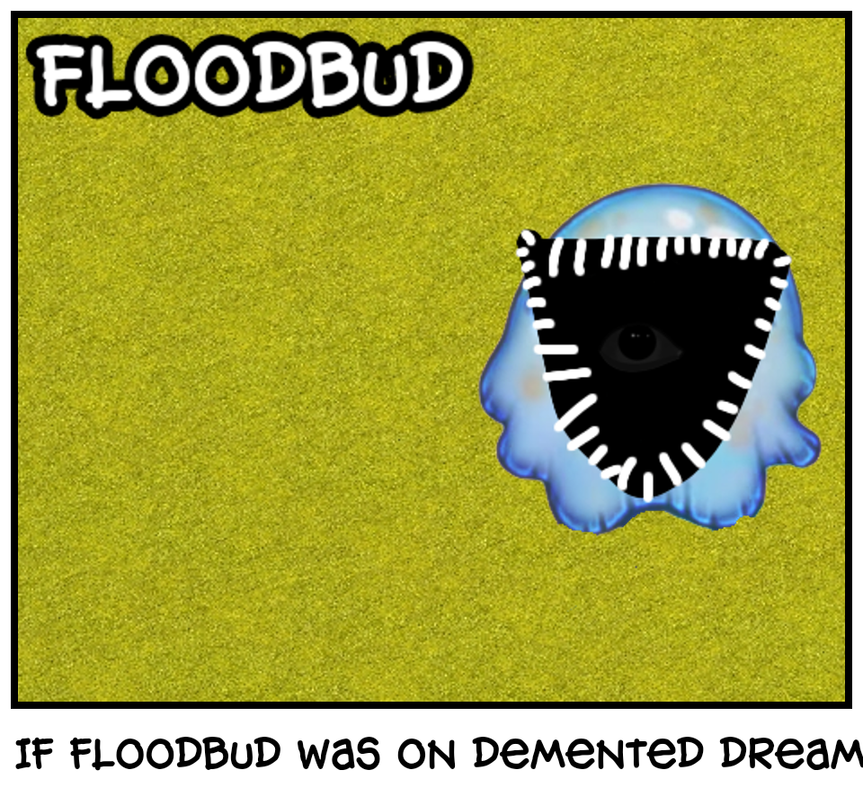 If floodbud was on demented dream error 