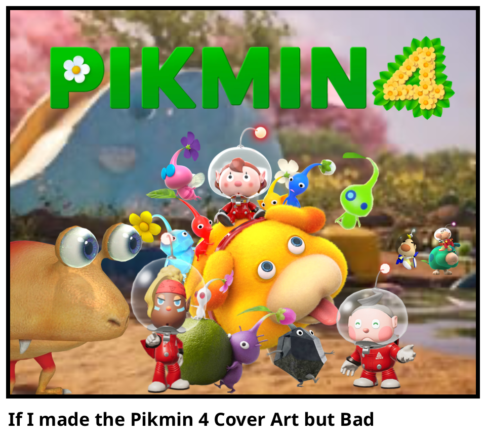 If I made the Pikmin 4 Cover Art but Bad