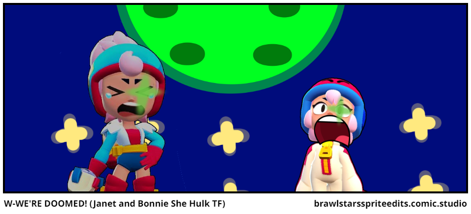 W-WE'RE DOOMED! (Janet and Bonnie She Hulk TF)