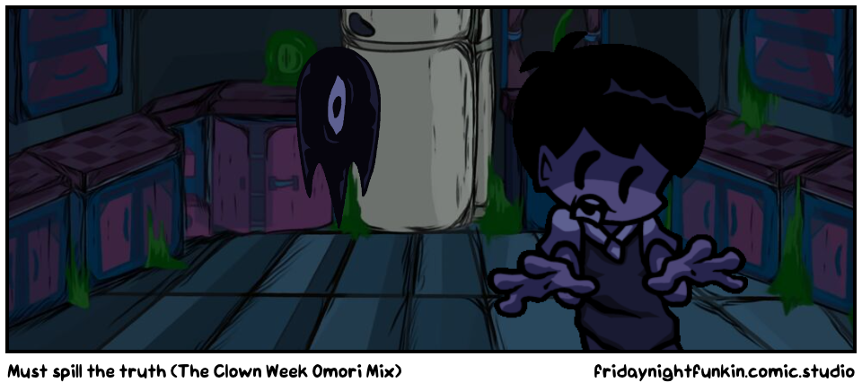 Must spill the truth (The Clown Week Omori Mix)