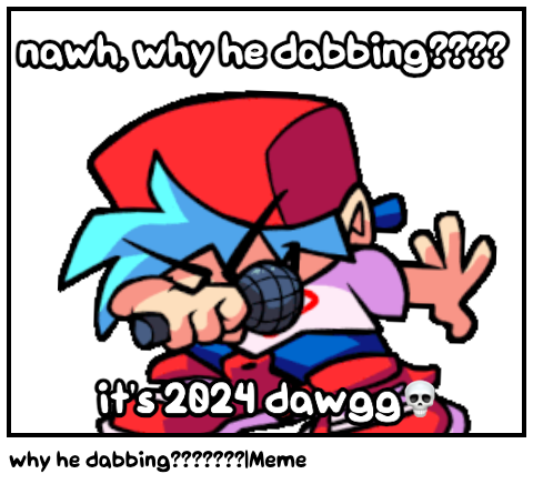 why he dabbing???????|Meme