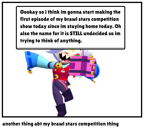 another thing abt my brawl stars competition thing